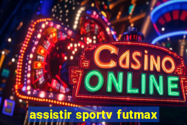 assistir sportv futmax